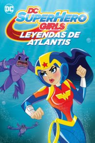 DC Super Hero Girls: Leyendas de la Atlantida (2018)